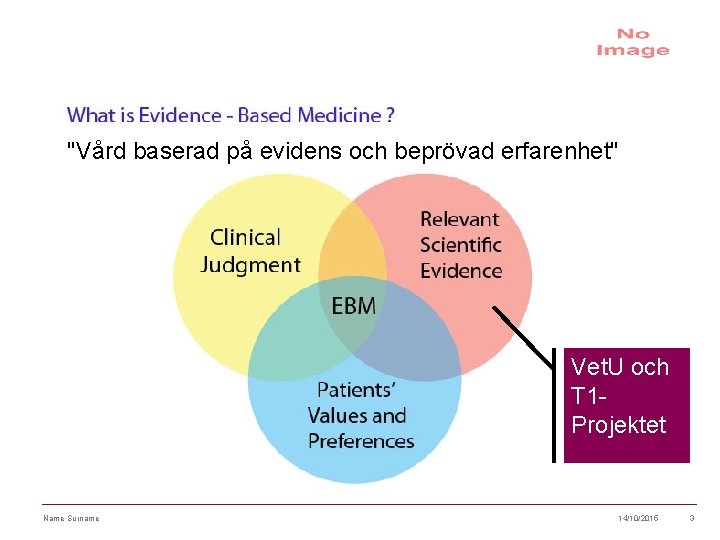 "Vård baserad på evidens och beprövad erfarenhet" Vet. U och T 1 Projektet Name