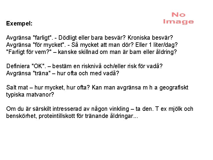 Exempel: Avgränsa "farligt". - Dödligt eller bara besvär? Kroniska besvär? Avgränsa "för mycket". -