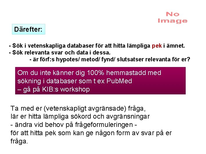 Därefter: - Sök i vetenskapliga databaser för att hitta lämpliga pek i ämnet. -