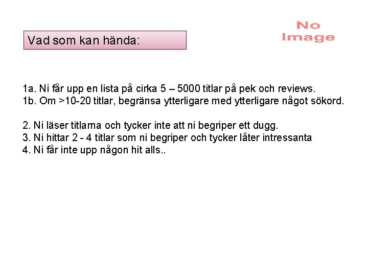 Vad som kan hända: 1 a. Ni får upp en lista på cirka 5