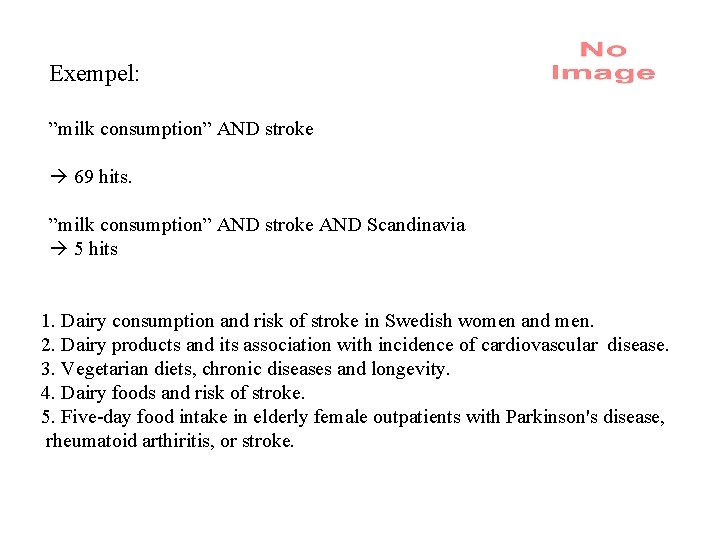 Exempel: ”milk consumption” AND stroke 69 hits. ”milk consumption” AND stroke AND Scandinavia 5