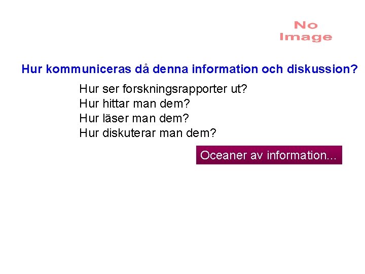 Hur kommuniceras då denna information och diskussion? Hur ser forskningsrapporter ut? Hur hittar man