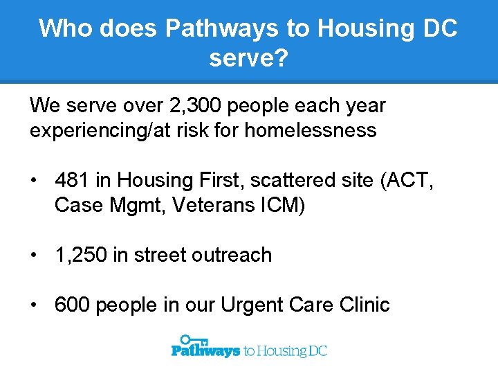 Who does Pathways to Housing DC serve? We serve over 2, 300 people each