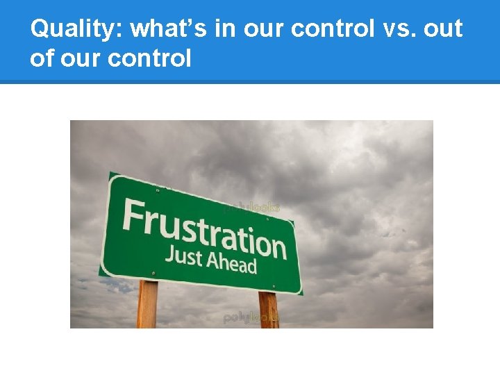 Quality: what’s in our control vs. out of our control 