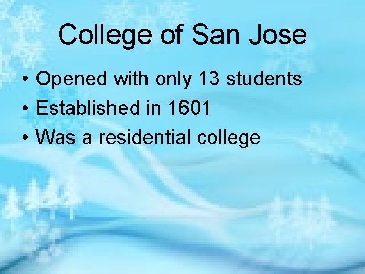 College of San Jose • Opened with only 13 students • Established in 1601