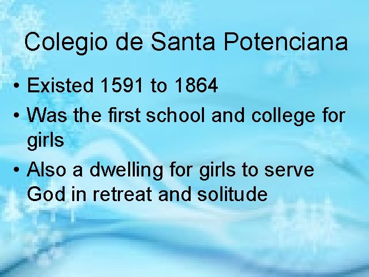 Colegio de Santa Potenciana • Existed 1591 to 1864 • Was the first school