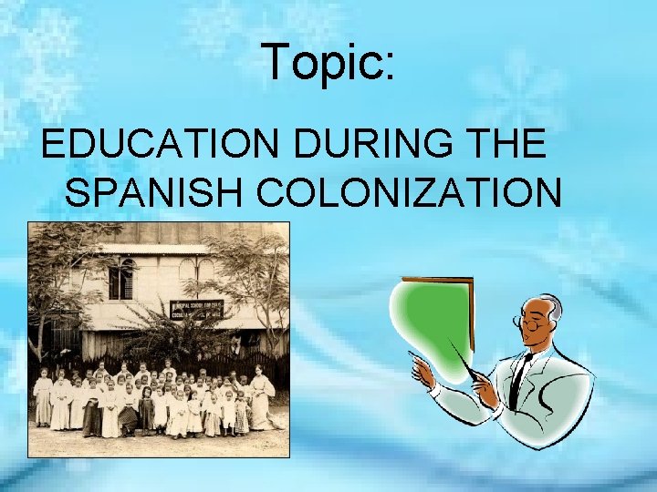 Topic: EDUCATION DURING THE SPANISH COLONIZATION 