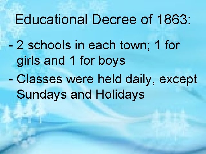 Educational Decree of 1863: - 2 schools in each town; 1 for girls and