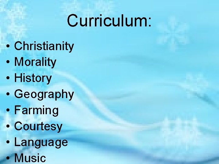 Curriculum: • • Christianity Morality History Geography Farming Courtesy Language Music 