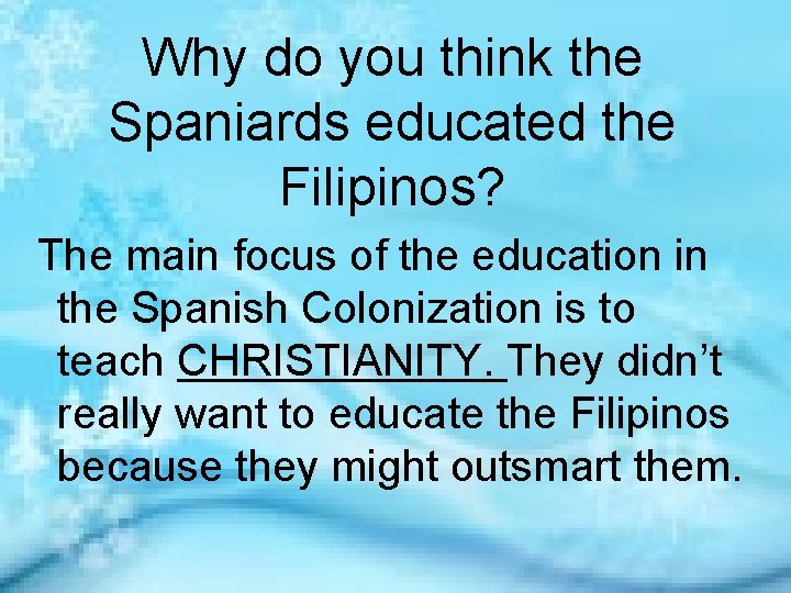 Why do you think the Spaniards educated the Filipinos? The main focus of the