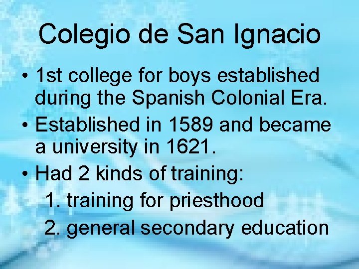 Colegio de San Ignacio • 1 st college for boys established during the Spanish