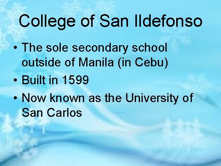 College of San Ildefonso • The sole secondary school outside of Manila (in Cebu)