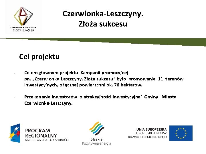 Czerwionka-Leszczyny. Złoża sukcesu Cel projektu • • Celem głównym projektu Kampanii promocyjnej pn. „Czerwionka-Leszczyny.