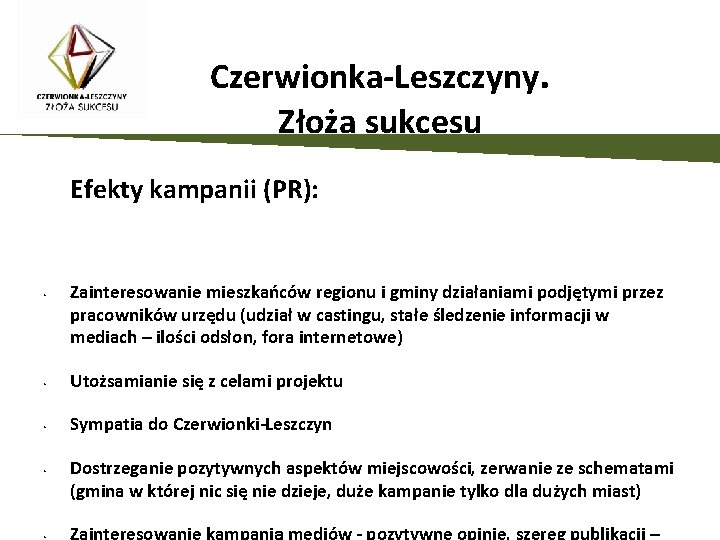 Czerwionka-Leszczyny. Złoża sukcesu Efekty kampanii (PR): • Zainteresowanie mieszkańców regionu i gminy działaniami podjętymi