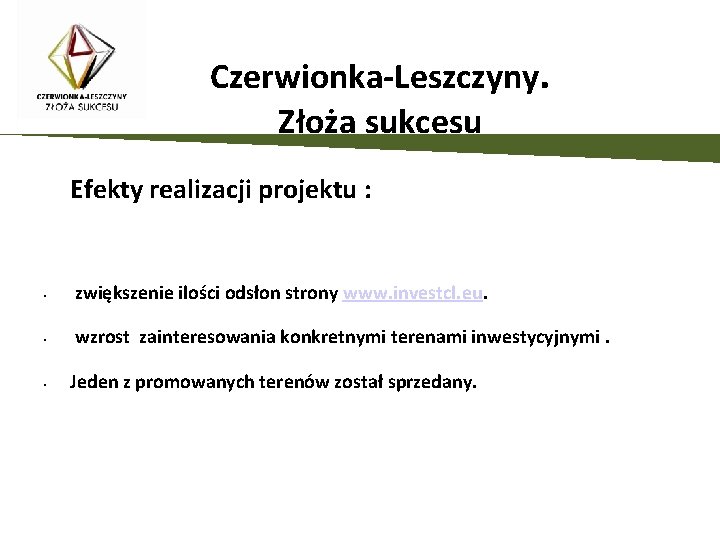 Czerwionka-Leszczyny. Złoża sukcesu Efekty realizacji projektu : • zwiększenie ilości odsłon strony www. investcl.