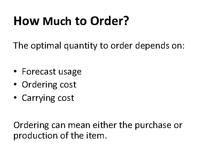 How Much to Order? The optimal quantity to order depends on: • Forecast usage