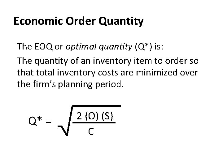 Economic Order Quantity The EOQ or optimal quantity (Q*) is: The quantity of an