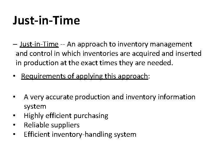 Just-in-Time – Just-in-Time -- An approach to inventory management and control in which inventories