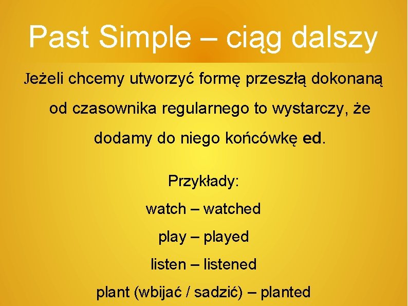 Past Simple – ciąg dalszy Jeżeli chcemy utworzyć formę przeszłą dokonaną od czasownika regularnego