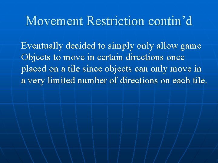 Movement Restriction contin’d Eventually decided to simply only allow game Objects to move in