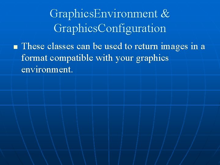 Graphics. Environment & Graphics. Configuration n These classes can be used to return images