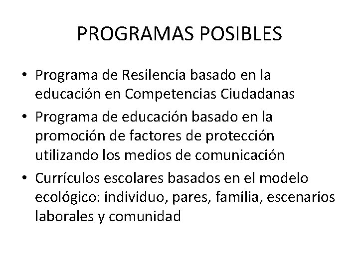 PROGRAMAS POSIBLES • Programa de Resilencia basado en la educación en Competencias Ciudadanas •