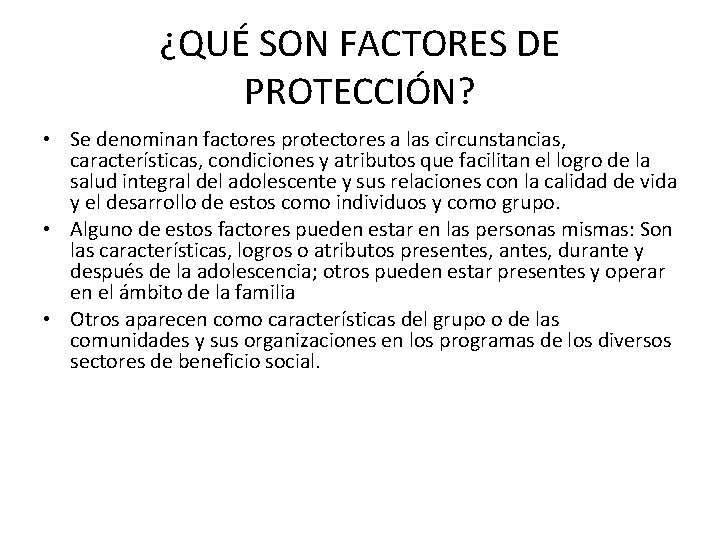 ¿QUÉ SON FACTORES DE PROTECCIÓN? • Se denominan factores protectores a las circunstancias, características,