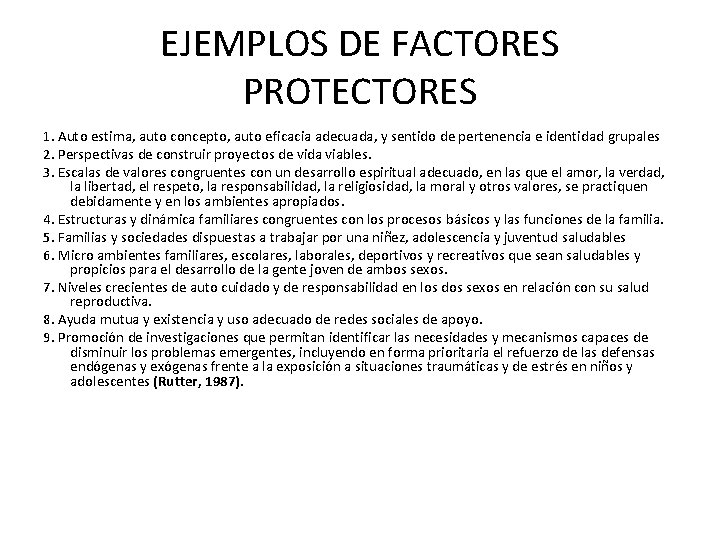 EJEMPLOS DE FACTORES PROTECTORES 1. Auto estima, auto concepto, auto eficacia adecuada, y sentido