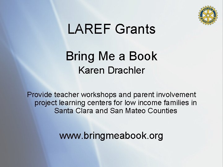 LAREF Grants Bring Me a Book Karen Drachler Provide teacher workshops and parent involvement