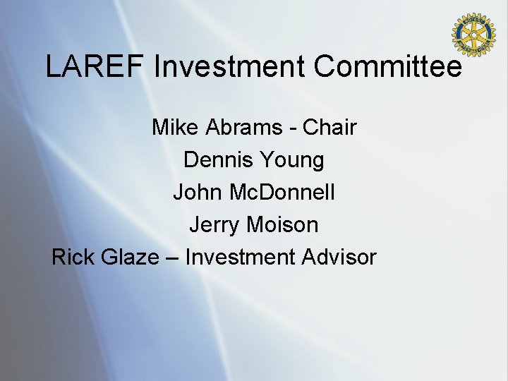 LAREF Investment Committee Mike Abrams - Chair Dennis Young John Mc. Donnell Jerry Moison