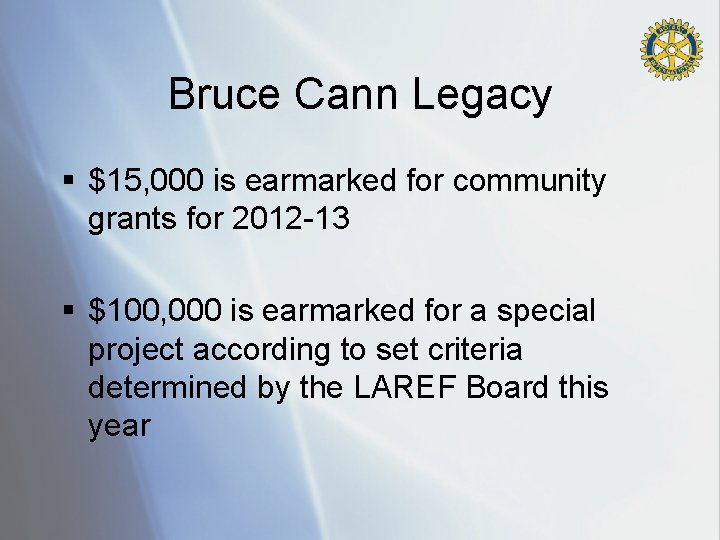 Bruce Cann Legacy § $15, 000 is earmarked for community grants for 2012 -13