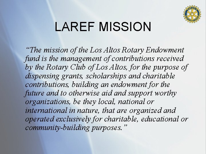 LAREF MISSION “The mission of the Los Altos Rotary Endowment fund is the management