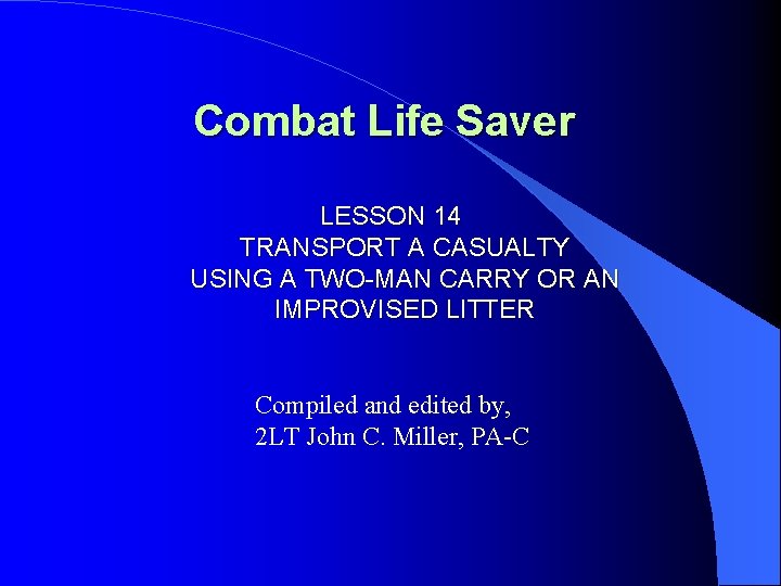 Combat Life Saver LESSON 14 TRANSPORT A CASUALTY USING A TWO-MAN CARRY OR AN