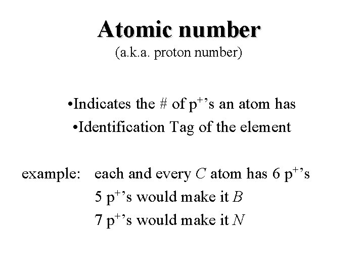 Atomic number (a. k. a. proton number) • Indicates the # of p+’s an