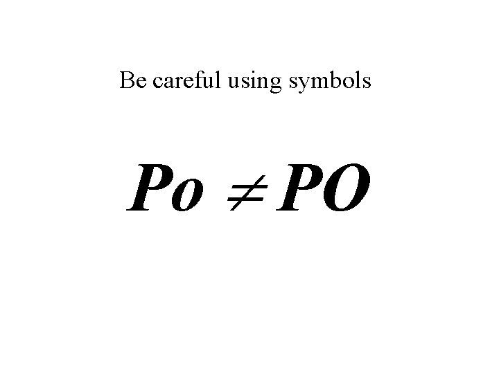Be careful using symbols Po PO 