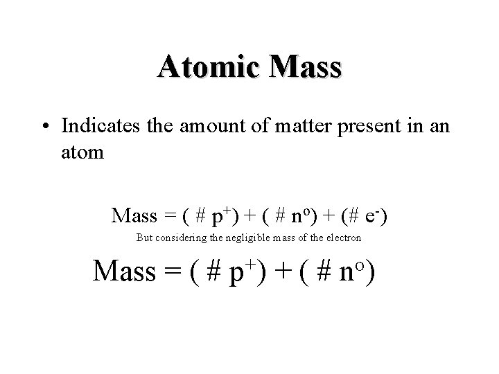 Atomic Mass • Indicates the amount of matter present in an atom Mass =