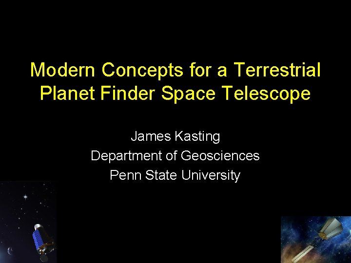 Modern Concepts for a Terrestrial Planet Finder Space Telescope James Kasting Department of Geosciences