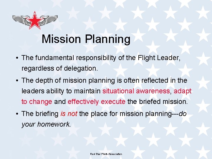 Mission Planning • The fundamental responsibility of the Flight Leader, regardless of delegation. •