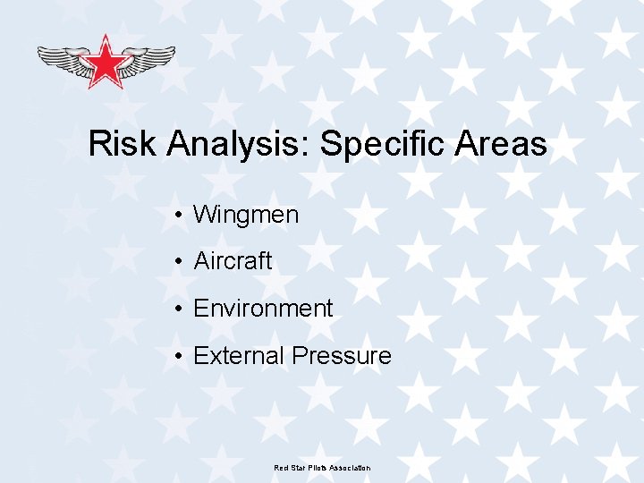 Risk Analysis: Specific Areas • Wingmen • Aircraft • Environment • External Pressure Red Risk Analysis: Specific Areas • Wingmen • Aircraft • Environment • External Pressure Red