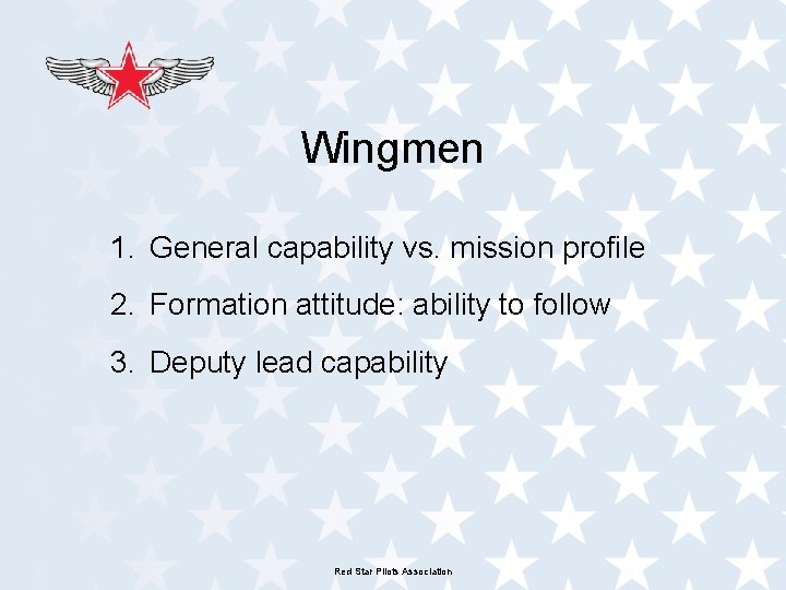 Wingmen 1. General capability vs. mission profile 2. Formation attitude: ability to follow 3. Wingmen 1. General capability vs. mission profile 2. Formation attitude: ability to follow 3.