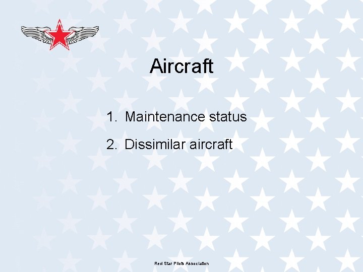 Aircraft 1. Maintenance status 2. Dissimilar aircraft Red Star Pilots Association 