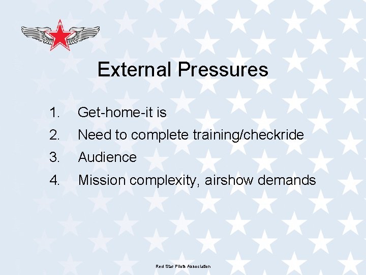 External Pressures 1. Get-home-it is 2. Need to complete training/checkride 3. Audience 4. Mission