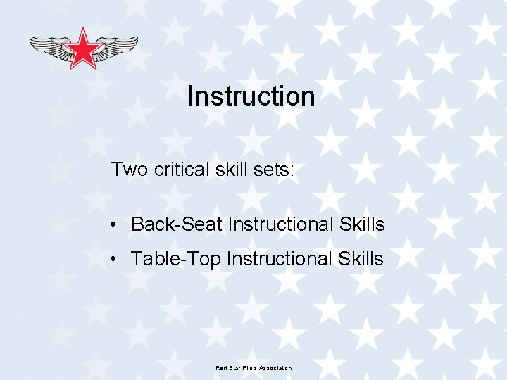 Instruction Two critical skill sets: • Back-Seat Instructional Skills • Table-Top Instructional Skills Red