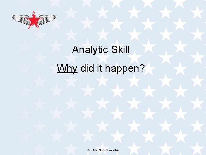 Analytic Skill Why did it happen? Red Star Pilots Association 