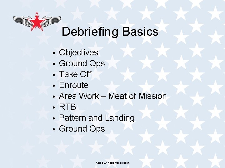 Debriefing Basics • • Objectives Ground Ops Take Off Enroute Area Work – Meat