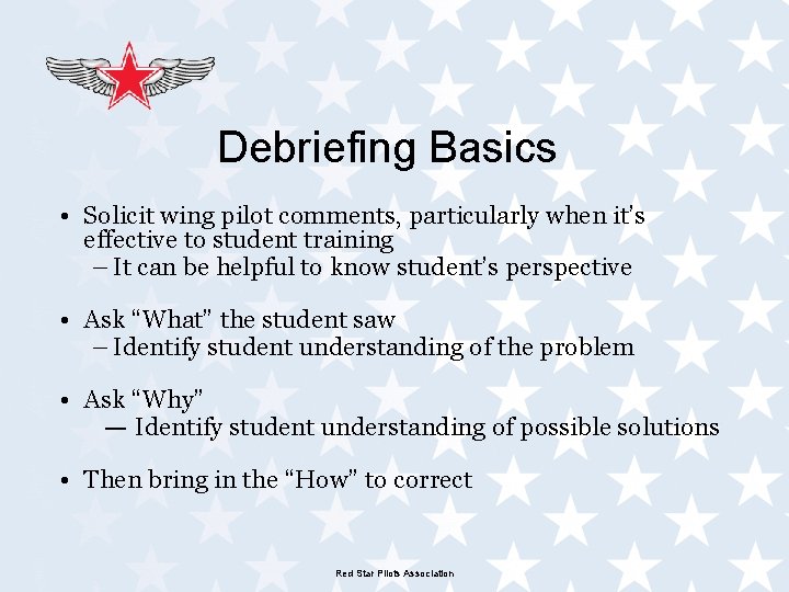 Debriefing Basics • Solicit wing pilot comments, particularly when it’s effective to student training