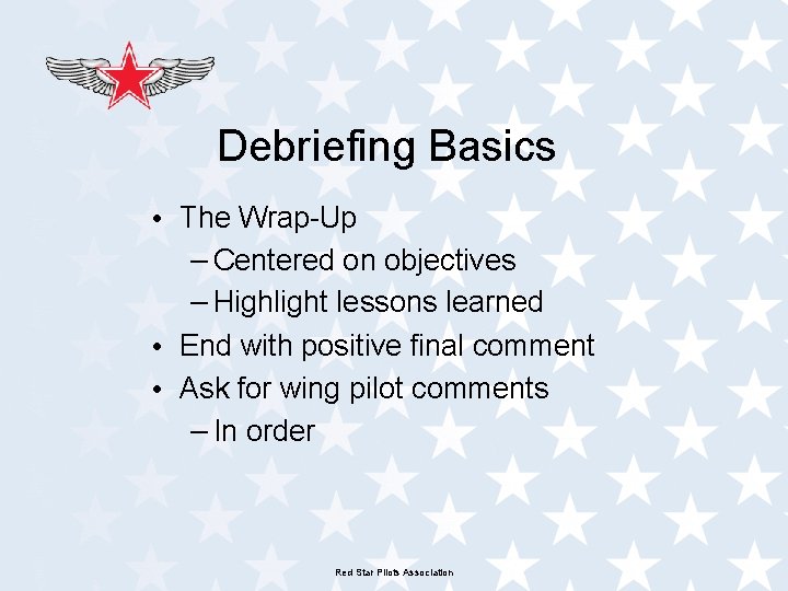 Debriefing Basics • The Wrap-Up – Centered on objectives – Highlight lessons learned • Debriefing Basics • The Wrap-Up – Centered on objectives – Highlight lessons learned •