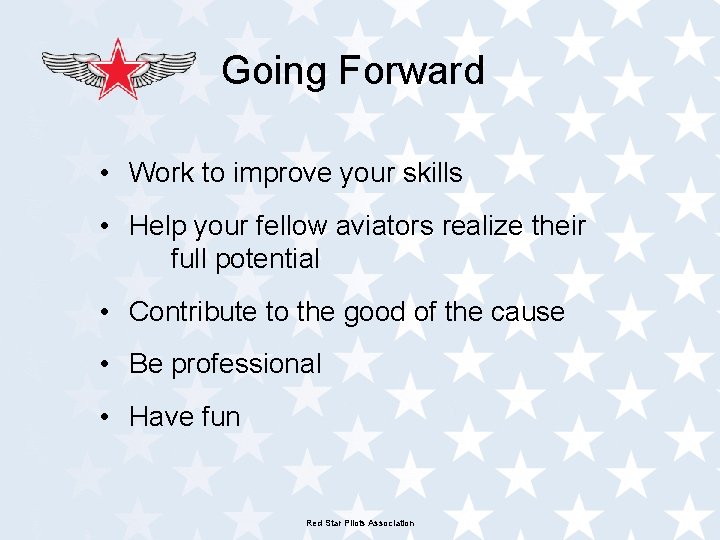 Going Forward • Work to improve your skills • Help your fellow aviators realize