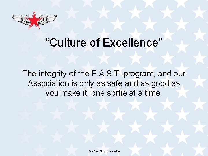 “Culture of Excellence” The integrity of the F. A. S. T. program, and our