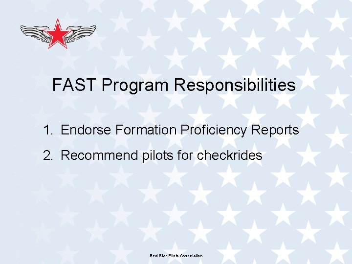 FAST Program Responsibilities 1. Endorse Formation Proficiency Reports 2. Recommend pilots for checkrides Red